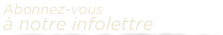 Abonnez-vous &agrave; notre infolettre